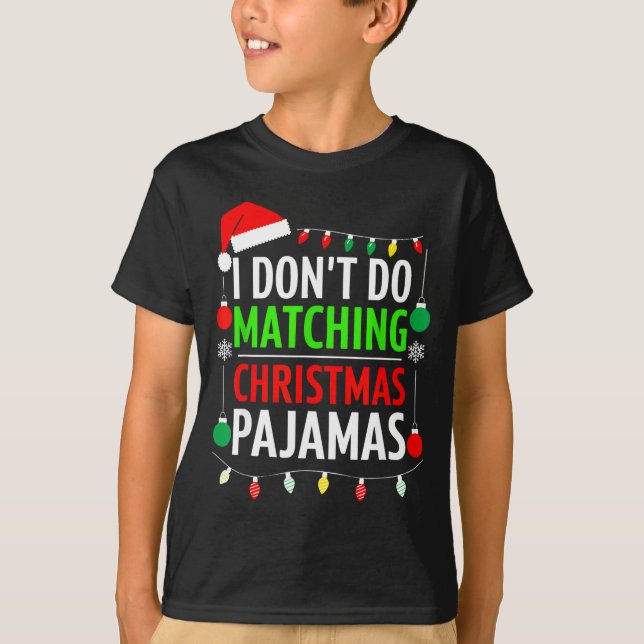 T-shirt I Don't Do Matching Christmas Pajamas Shirt Family (Devant)