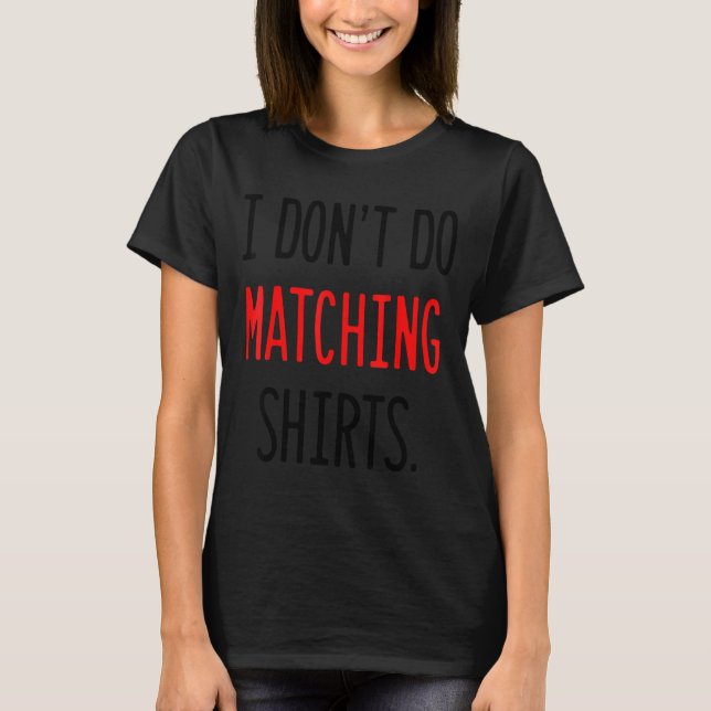 T-shirt I Don't Do Matching Hearts Valentines Day Couples  (Devant)