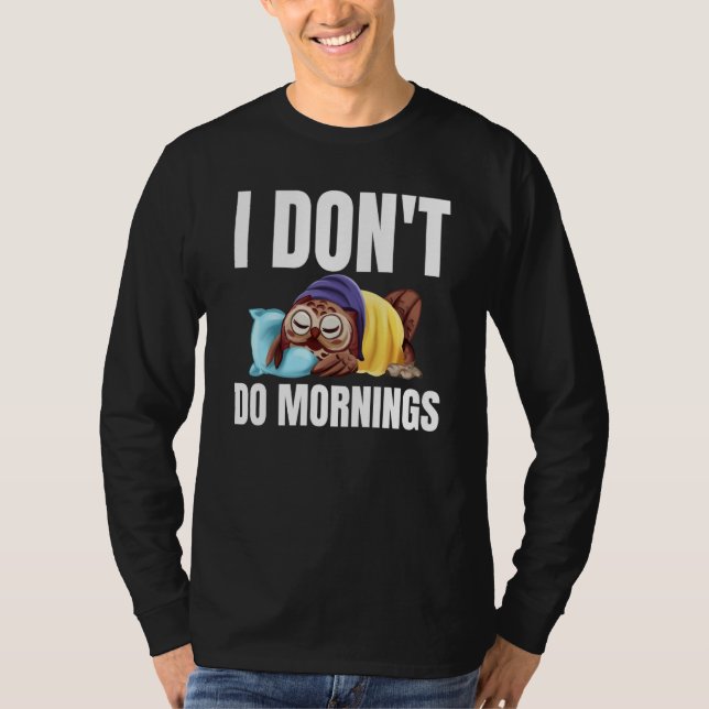 T-shirt I Don't Do Mornings Owl Saying Lazy Sleeping Owls  (Devant)