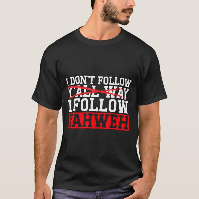 T-shirt I Don't Follow Y'all Way I Follow Yahweh Christian (Devant)