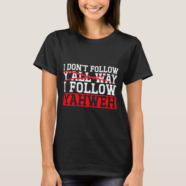 T-shirt I Don't Follow Y'all Way I Follow Yahweh Christian (Devant)