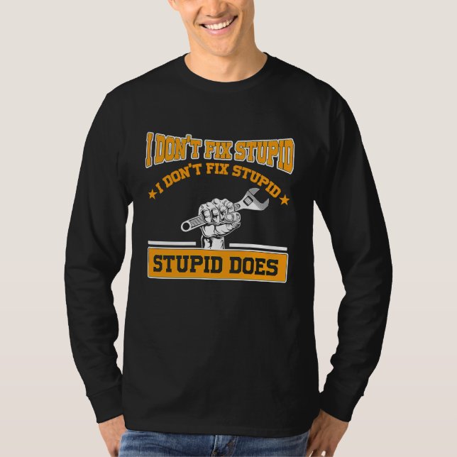 T-shirt I don't fox stupid I don't fix stupid stupid does  (Devant)