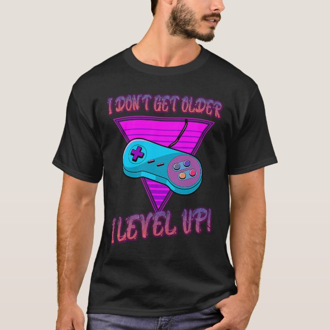 T-shirt I Don't Get Older I Level Up Game Saying Sarcastic (Devant)