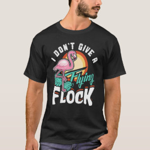 T-shirt I Don't Give A Flying Flock Flamingo