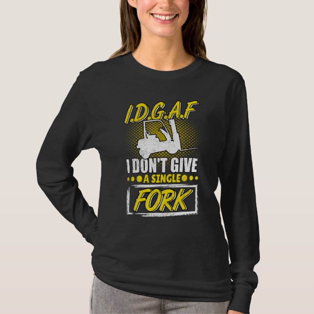 T-shirt I Don't Give A Fork Forklift Operator Forkstacker (Devant)