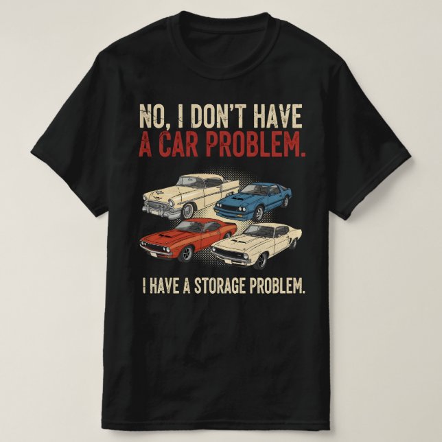T-shirt I Dont Have a Car Problem I Have a Storage Problem (Design devant)