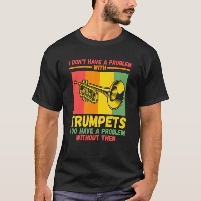 T-shirt I don't have a problem with trumpets trumpets (Devant)