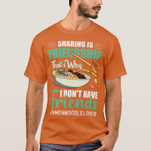 T-shirt I Don't Have Friends Funny Ramen Noodles