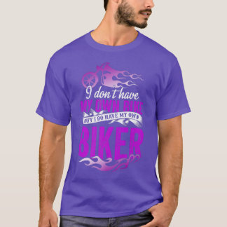 T-shirt I Don't Have My Own Bike But I Have My Own Biker