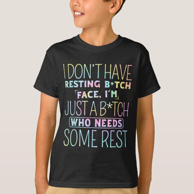 T-shirt I Don't Have Resting B-itch Face I'm Just A B-itch (Devant)
