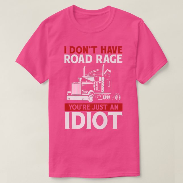 T-shirt I Don't Have Road Rage Trucker Truck Driver  (Design devant)