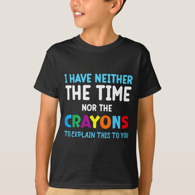 T-shirt I Don't Have The Time Or The Crayons Funny Sarcasm (Devant)