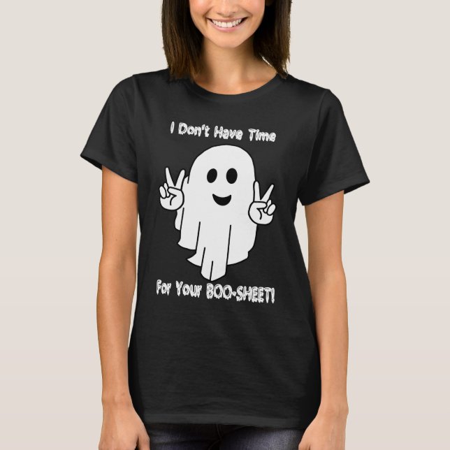T-shirt I Don't Have Time For Your BOO SHEET (Devant)