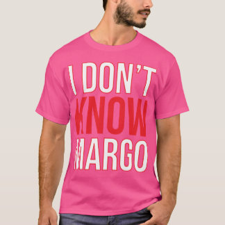 T-shirt I Dont Know Margo Matchingodd Also Available frien