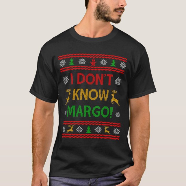 T-shirt I Don't Know-margo Ugly Sweater Funny Christmas Fo (Devant)