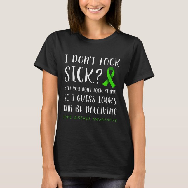 T-shirt I Don't Look Sick - Lyme Disease Awareness  (Devant)