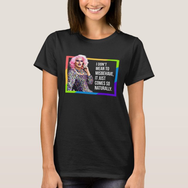 T-SHIRT I DON'T MEAN TO MISBEHAVE DRAG QUEEN GAY PRIDE HUM (Devant)