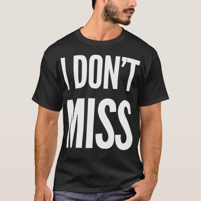 T-shirt I Don'T Miss (Devant)