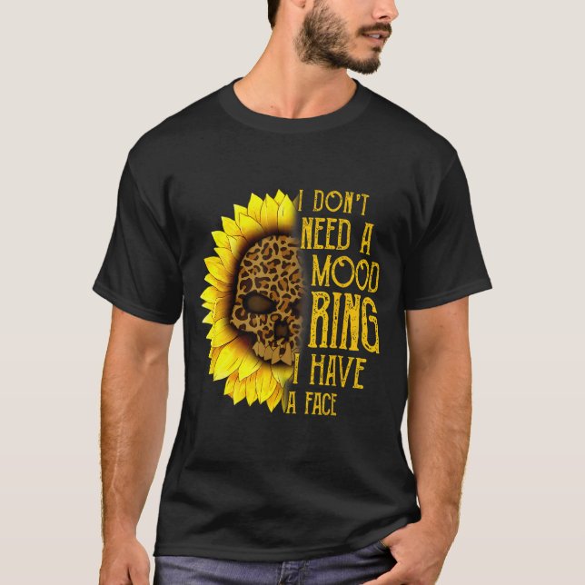 T-shirt I Don't Need A Mood Ring I Have A Face Sunflower S (Devant)