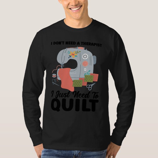 T-shirt I don't need a therapist I just need to quilt quil (Devant)