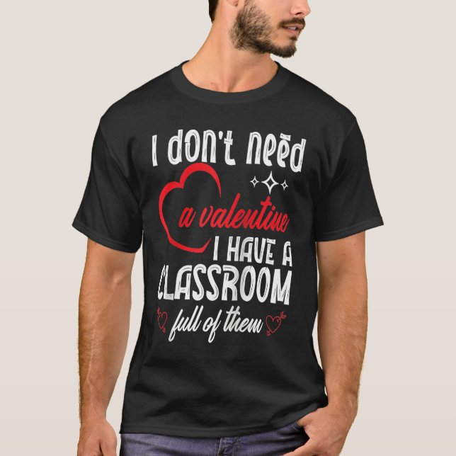 T-shirt I Don't Need A Valentine Valentines Day Teacher Sc (Devant)