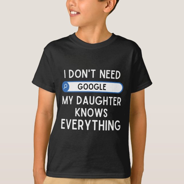 T-shirt I Don't Need Google My Daughter Knows Everything - (Devant)