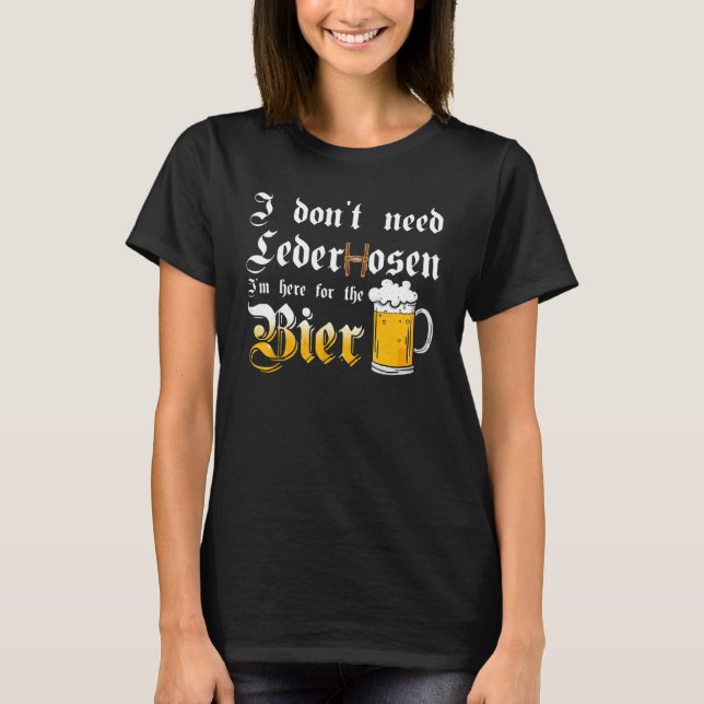 T-shirt I Don't Need Lederhosen   I'm Here For The Beer (Devant)