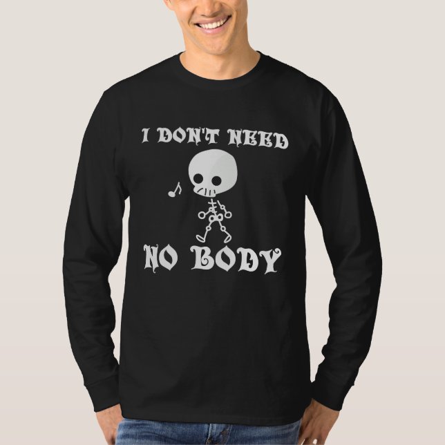 T-shirt I Don't Need No Body Halloween (Devant)