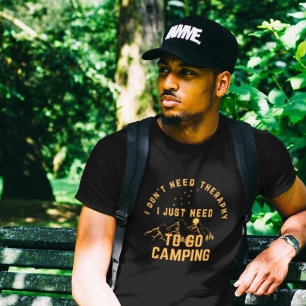T-shirt I Don't Need Theraphy i just need to go camping