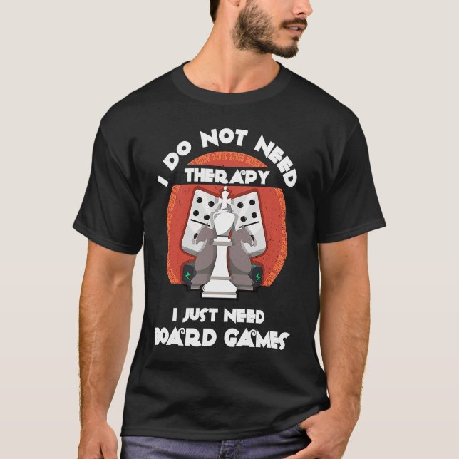 T-shirt I don't need therapy I just need board games  Boar (Devant)