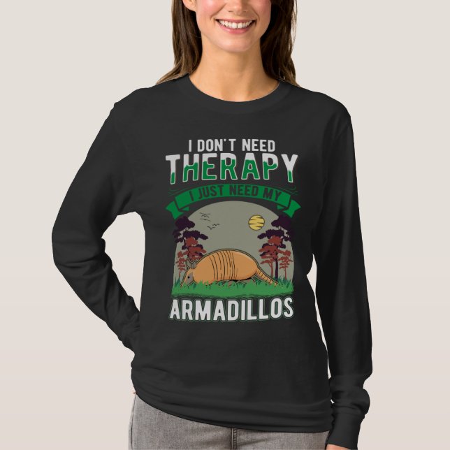 T-shirt I don't need Therapy I just need my Armadillo (Devant)
