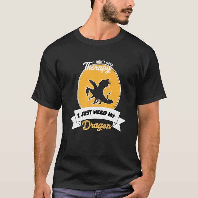 T-shirt I Don't Need Therapy I Just Need My Dragon (Devant)