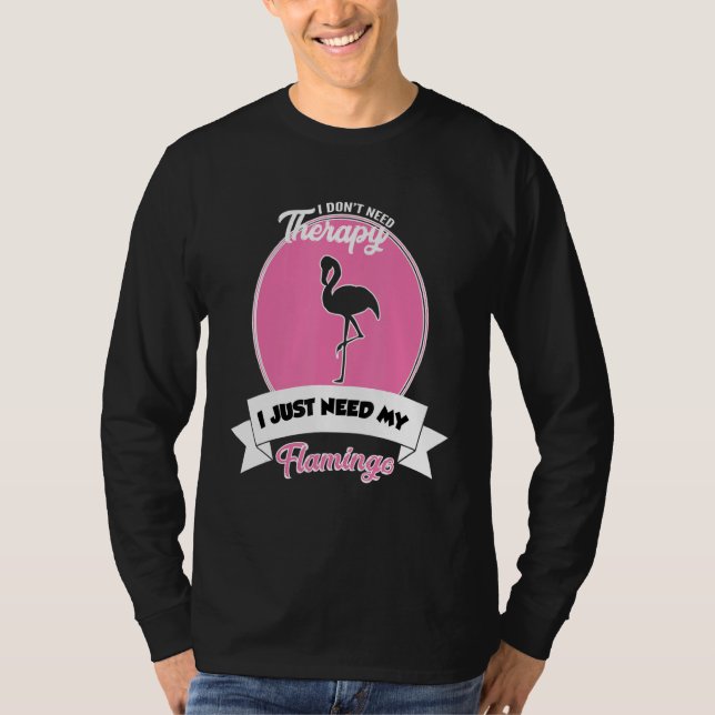 T-shirt I Don't Need Therapy I Just Need My Flamingo (Devant)