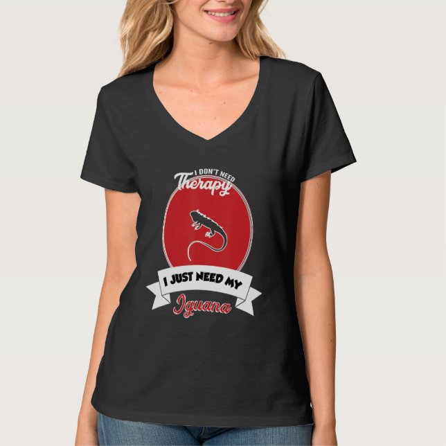 T-shirt I Don't Need Therapy I Just Need My Iguana (Devant)