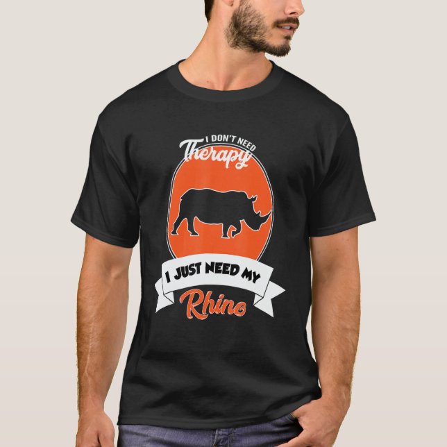 T-shirt I Don't Need Therapy I Just Need My Rhino (Devant)
