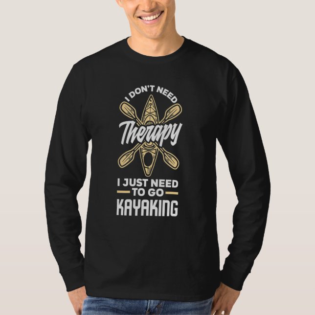 T-shirt I Don't Need Therapy I Just Need To Go Kayaking    (Devant)