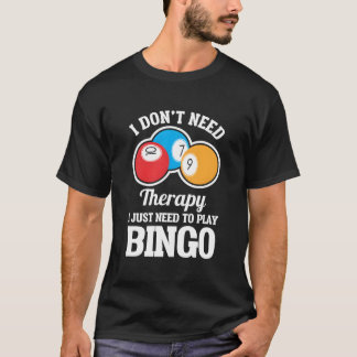 T-shirt I Don'T Need Therapy I Just Need To Play Bingo
