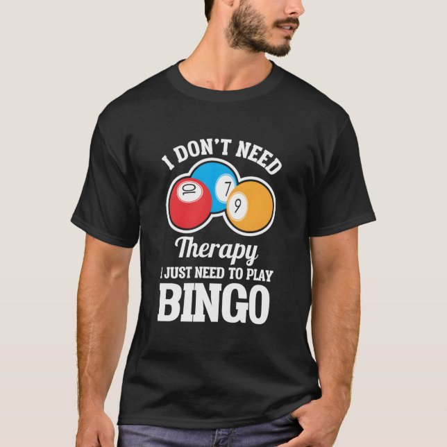 T-shirt I Don'T Need Therapy I Just Need To Play Bingo (Devant)
