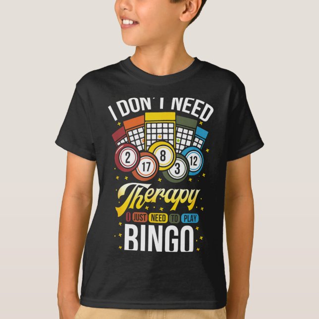 T-shirt I Don't Need Therapy I Just Need To Play Bingo  (Devant)