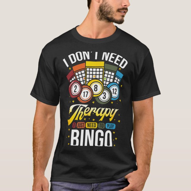 T-shirt I Don't Need Therapy I Just Need To Play Bingo  (Devant)