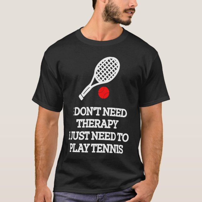 T-shirt I don't need therapy i just need to play tennis (Devant)