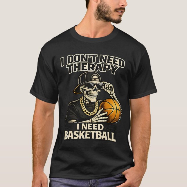 T-shirt I Don't Need Therapy I Need Basketball Cool Skelet (Devant)