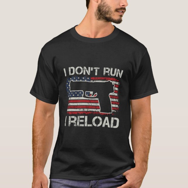 T-shirt I Don'T Run I Reload Pro Guns Pistol Usa Flag Gun (Devant)