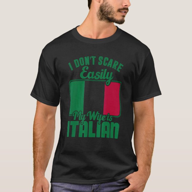 T-shirt I Dont Scare Easily My Wife Is Italian Me Proud It (Devant)