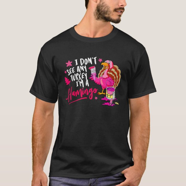 T-shirt I Don't See Any Turkey Cosplay Flamingo Funny Than (Devant)
