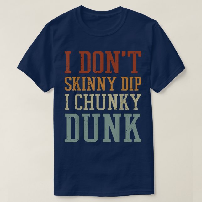T-shirt I Dont Skinny Dip I Chunky Dunk  (Design devant)