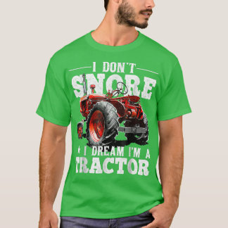 T-shirt I Don't Snore I Dreams I'm a Tractors Farmer Tract