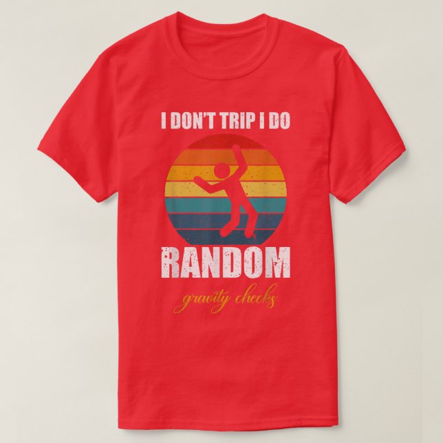T-shirt I Don't Trip (Design devant)