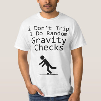 T-shirt I Don't Trip I Do Random Gravity Cheks - Clumsy 