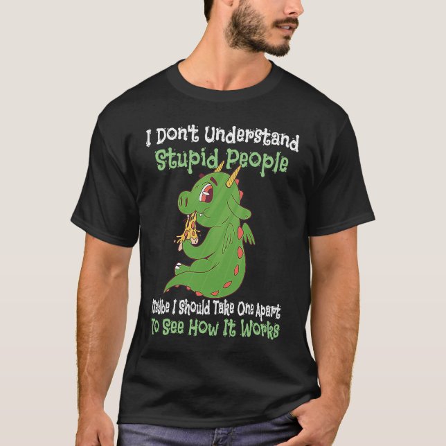 T-shirt i don't understand stupid people cute dragons (Devant)
